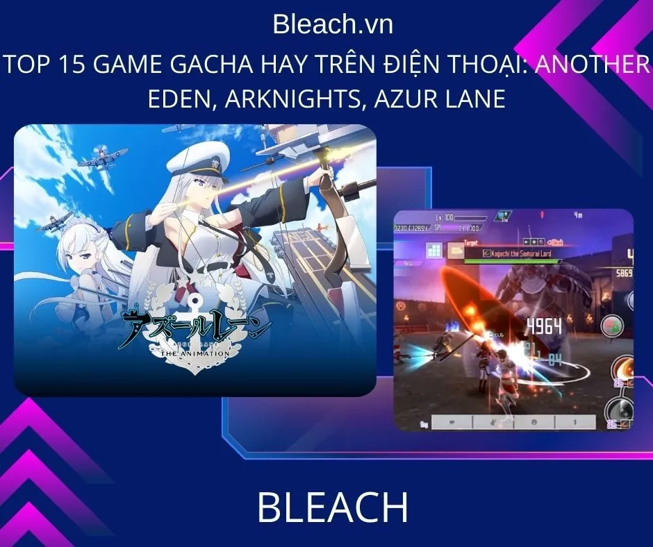 Top 15 game gacha hay trên điện thoại: Another Eden, Arknights, Azur Lane