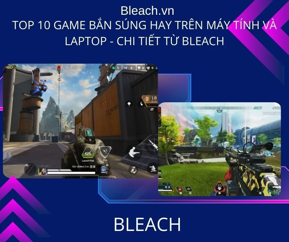 Top 10 game bắn súng hay trên Máy tính và Laptop - Chi tiết từ Bleach