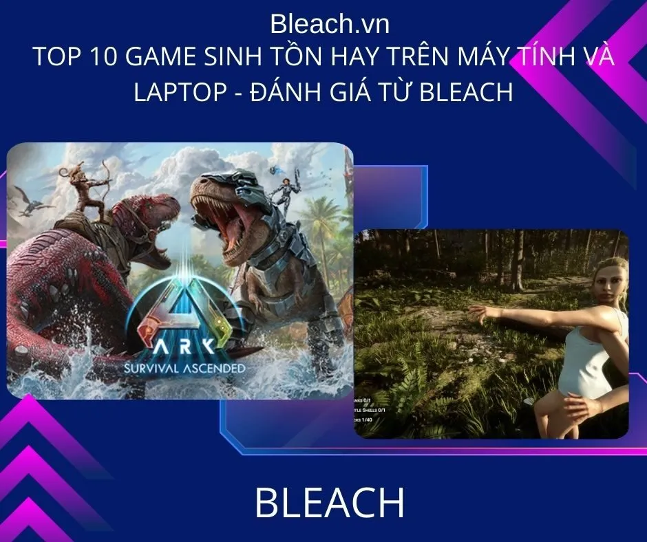 Top 10 game sinh tồn hay trên Máy tính và Laptop - Đánh giá từ Bleach