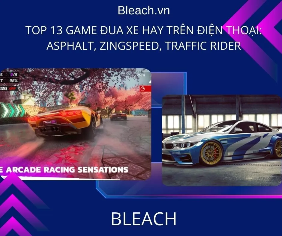 Top 13 game đua xe hay trên điện thoại: Asphalt, ZingSpeed, Traffic Rider