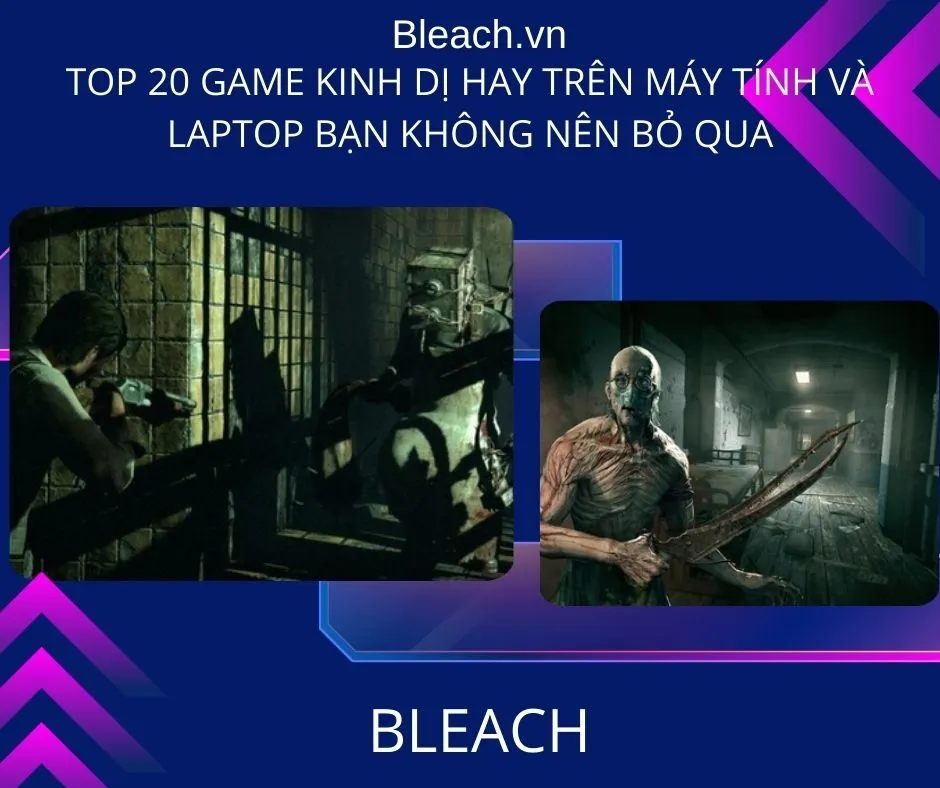 Top 20 game kinh dị hay trên Máy tính và Laptop bạn không nên bỏ qua