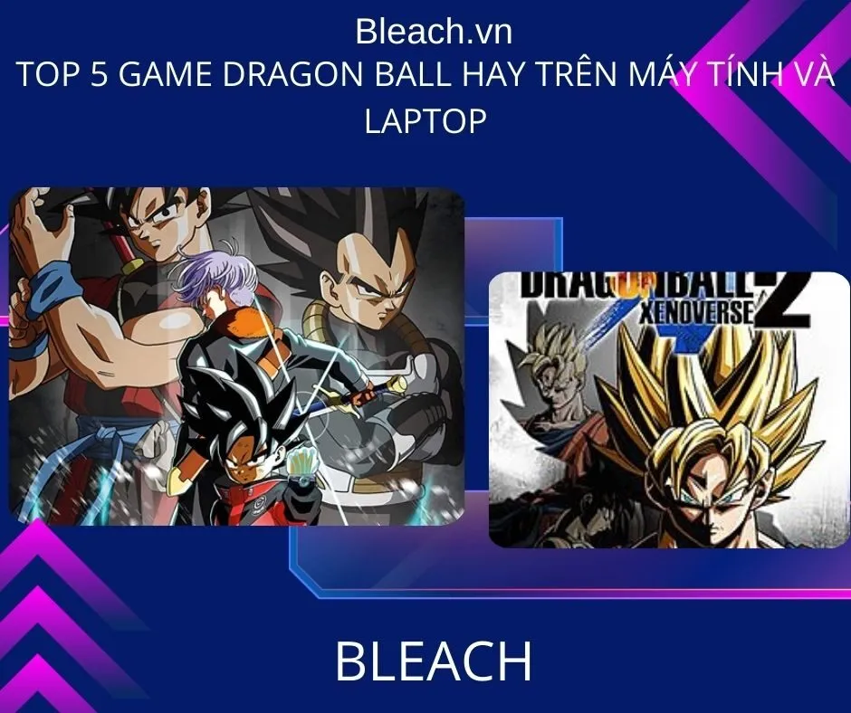 Top 5 game Dragon Ball hay trên máy tính và laptop